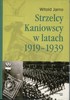 Witold Jarno <i>Strzelcy Kaniowscy w latach 1919-1939</i>